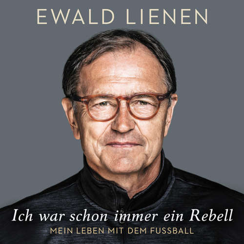 Hoerbuch Ich war schon immer ein Rebell - Ewald Lienen - Achim Buch