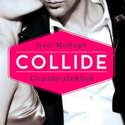 Hoerbuch Collide-Serie 1: Collide - Unwiderstehlich - Gail McHugh - Karen Kasche