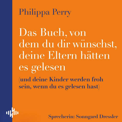 Hoerbuch Das Buch, von dem du dir wünschst, deine Eltern hätten es gelesen - Philippa Perry - Sonngard Dressler