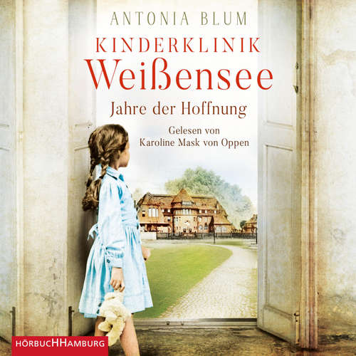 Hoerbuch Kinderklinik Weißensee – Jahre der Hoffnung (Die Kinderärztin 2) - Antonia Blum - Karoline Mask von Oppen