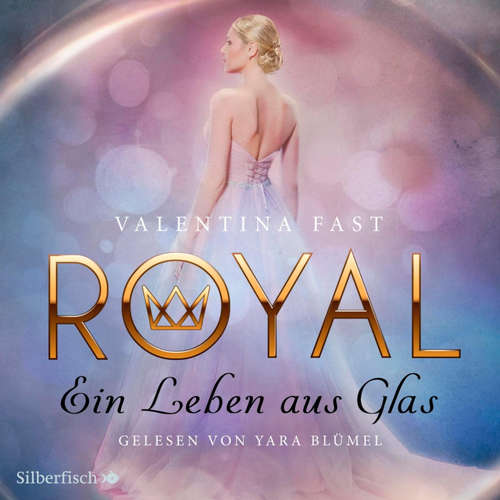 Hoerbuch Royal 1: Ein Leben aus Glas - Valentina Fast - Yara Blümel