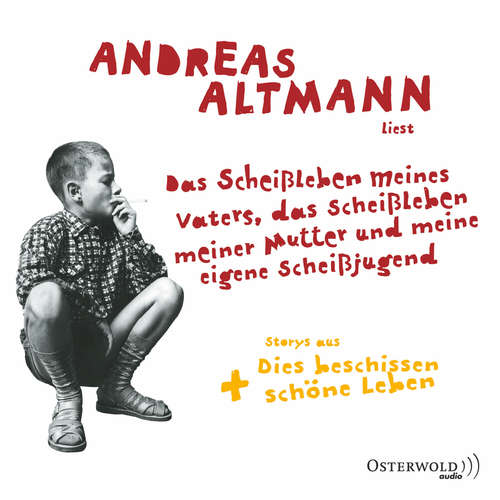 Hoerbuch Das Scheißleben meines Vaters, das Scheißleben meiner Mutter und meine eigene Scheißjugend - Andreas Altmann - Andreas Altmann