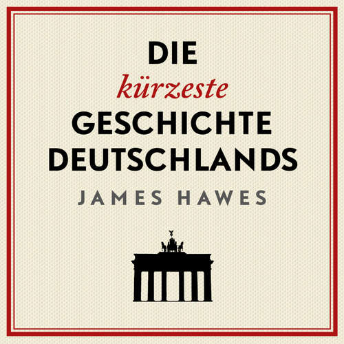 Hoerbuch Die kürzeste Geschichte Deutschlands - James Hawes - Jürgen Holdorf