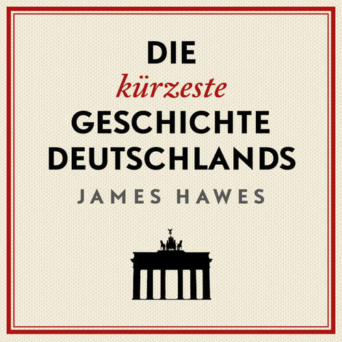 Hoerbuch Die kürzeste Geschichte Deutschlands - James Hawes - Jürgen Holdorf