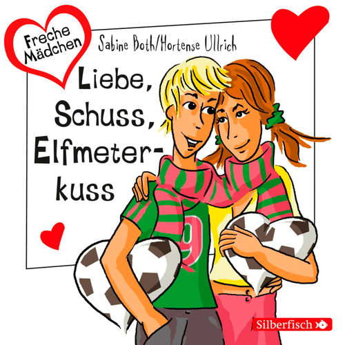 Hoerbuch Freche Mädchen: Liebe, Schuss, Elfmeterkuss - Hortense Ullrich - Uta Dänekamp