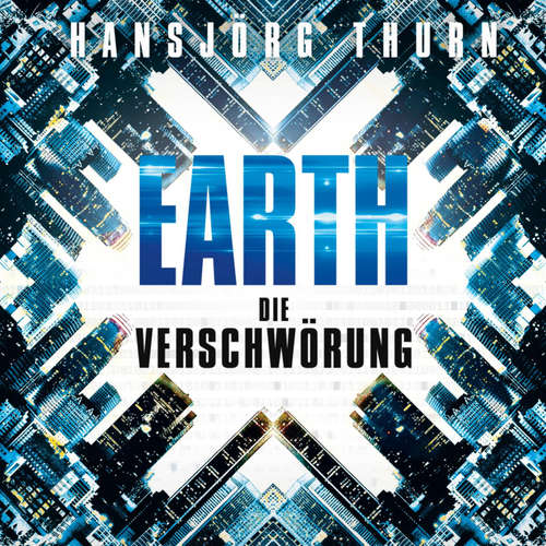 Hoerbuch Earth – Die Verschwörung (Earth 1) - Hansjörg Thurn - Jürgen Holdorf