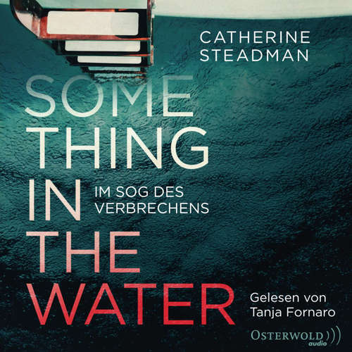 Hoerbuch Something in the Water – Im Sog des Verbrechens - Catherine Steadman - Tanja Fornaro