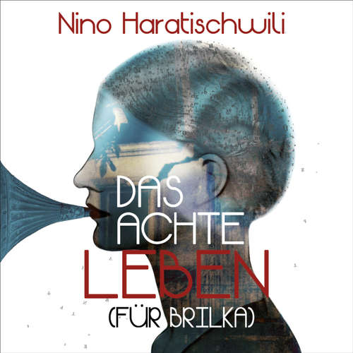 Hoerbuch Das achte Leben (Für Brilka) - Nino Haratischwili - Julia Nachtmann