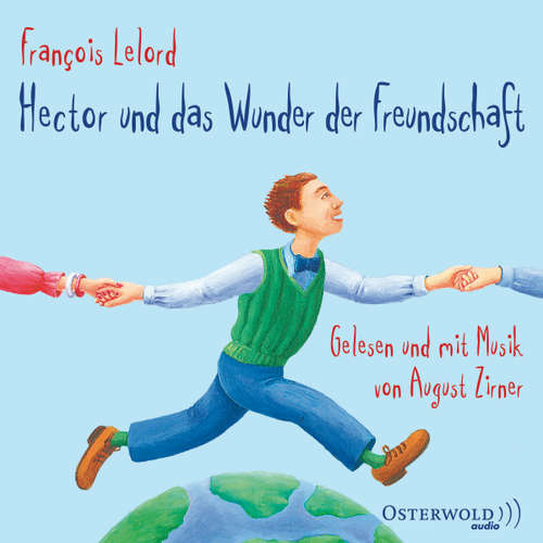 Hoerbuch Hector und das Wunder der Freundschaft (Hectors Abenteuer 5) - François Lelord - August Zirner