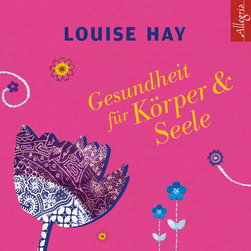Hoerbuch Gesundheit für Körper und Seele - Louise Hay - Rahel Comtesse
