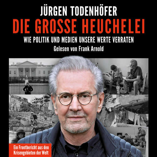 Hoerbuch Die große Heuchelei - Jürgen Todenhöfer - Frank Arnold