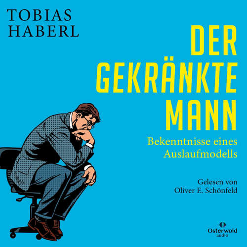 Hoerbuch Der gekränkte Mann - Tobias Haberl - Oliver E. Schönfeld