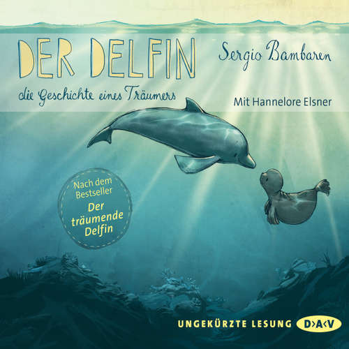 Hoerbuch Der Delfin - Die Geschichte eines Träumers. Nacherzählt von Sabine Cuno - Sergio Bambaren - Hannelore Elsner