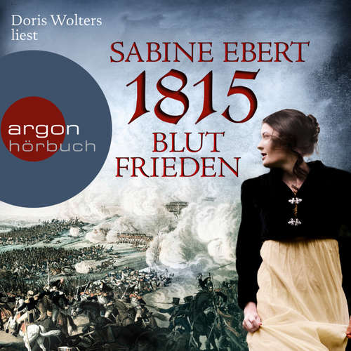 Hoerbuch 1815 - Blutfrieden - Sabine Ebert - Doris Wolters Hoerbuch 1815 - Blutfrieden - Sabine Ebert - Doris Wolters