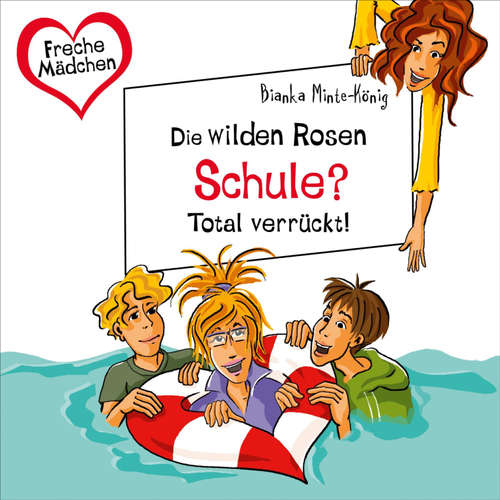 Hoerbuch Freche Mädchen: Die Wilden Rosen: Schule? Total verrückt! - Bianka Minte-König - Corinna Dorenkamp