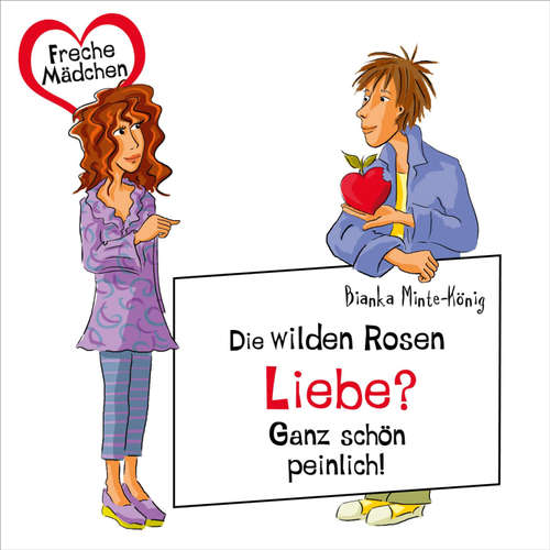 Hoerbuch Freche Mädchen: Die Wilden Rosen: Liebe? Ganz schön peinlich! - Bianka Minte-König - Corinna Dorenkamp