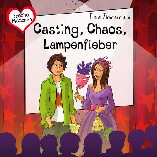 Hoerbuch Freche Mädchen: Casting, Chaos, Lampenfieber - Irene Zimmermann - Bettina Storm