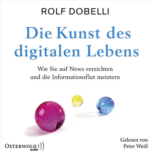 Hoerbuch Die Kunst des digitalen Lebens - Rolf Dobelli - Peter Weiss