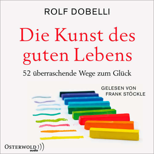 Hoerbuch Die Kunst des guten Lebens - Rolf Dobelli - Frank Stöckle
