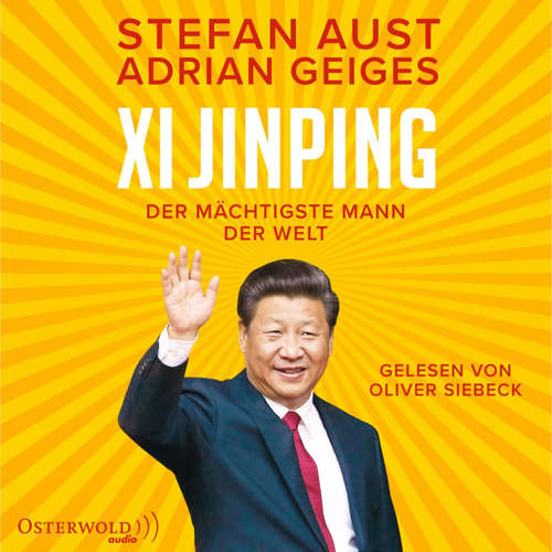 Hoerbuch Xi Jinping – der mächtigste Mann der Welt - Stefan Aust - Oliver Siebeck