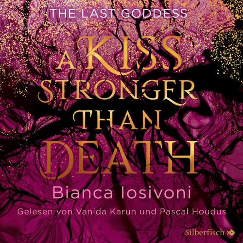 Hoerbuch The Last Goddess 2: A kiss stronger than death - Bianca Iosivoni - Vanida Karun