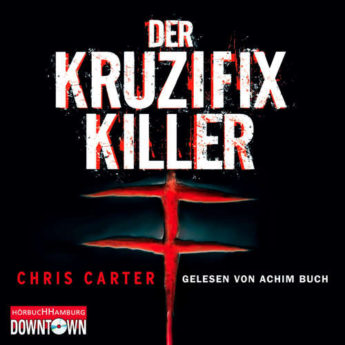 Hoerbuch Der Kruzifix-Killer (Ein Hunter-und-Garcia-Thriller 1) - Chris Carter - Achim Buch