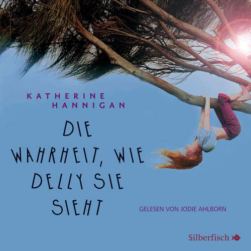 Hoerbuch Die Wahrheit, wie Delly sie sieht - Katherine Hannigan - Jodie Ahlborn