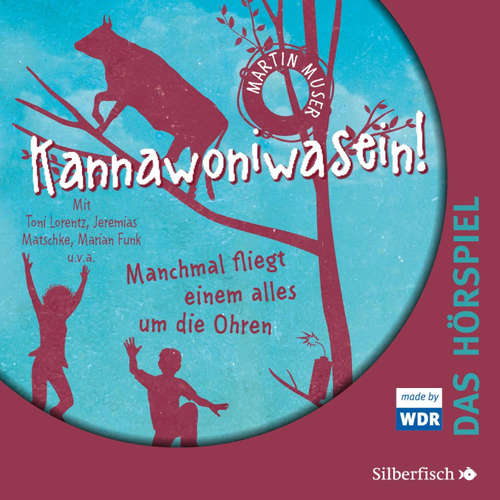 Hoerbuch Kannawoniwasein - Hörspiele 2: Kannawoniwasein - Manchmal fliegt einem alles um die Ohren - Das Hörspiel - Martin Muser - Toni Lorentz