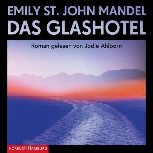 Hoerbuch Das Glashotel - Emily St. John Mandel - Jodie Ahlborn