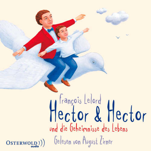 Hoerbuch Hector & Hector und die Geheimnisse des Lebens (Hectors Abenteuer 4) - François Lelord - August Zirner