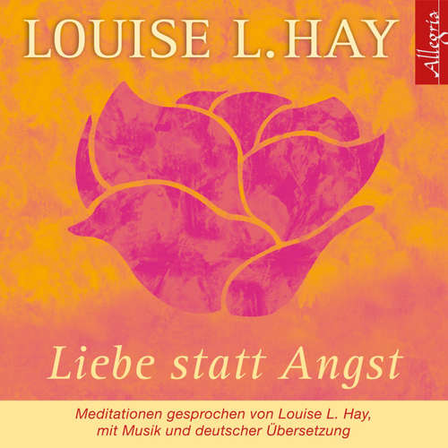 Hoerbuch Liebe statt Angst - Louise Hay - Louise Hay
