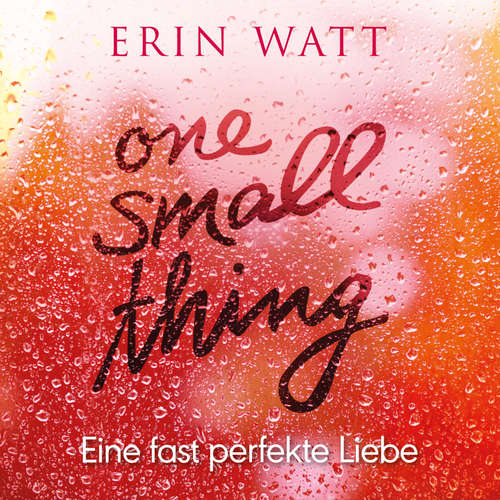 Hoerbuch One Small Thing – Eine fast perfekte Liebe - Erin Watt - Dagmar Bittner