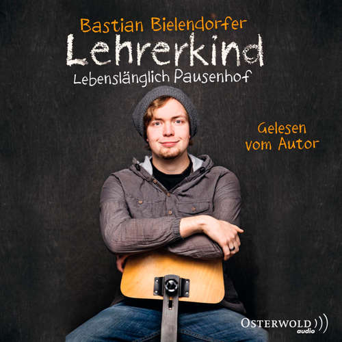 Hoerbuch Lehrerkind - Bastian Bielendorfer - Bastian Bielendorfer