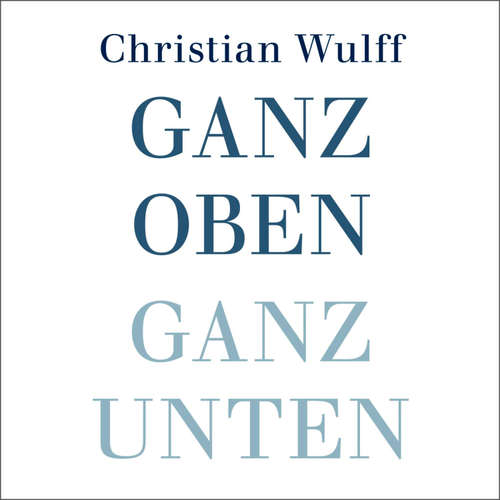 Hoerbuch Ganz oben Ganz unten - Christian Wulff - Mark Bremer