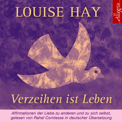 Hoerbuch Verzeihen ist Leben - Louise Hay - Rahel Comtesse