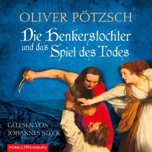 Hoerbuch Die Henkerstochter und das Spiel des Todes (Die Henkerstochter-Saga 6) - Oliver Pötzsch - Johannes Steck