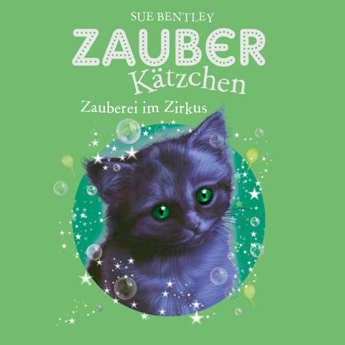 Hoerbuch Zauberkätzchen 6: Zauberei im Zirkus - Sue Bentley - Bettina Storm