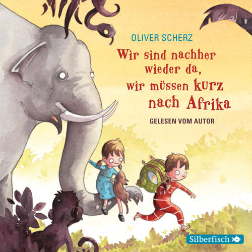 Hoerbuch Wir sind nachher wieder da, wir müssen kurz nach Afrika - Autorenlesung - Oliver Scherz - Oliver Scherz