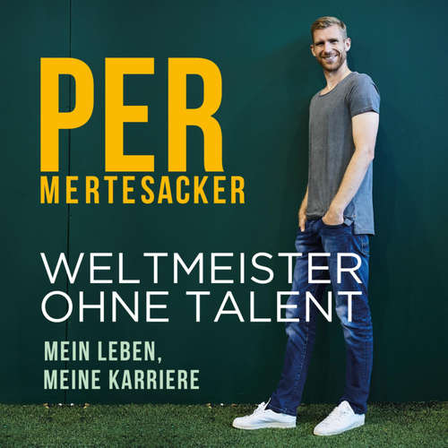 Hoerbuch Weltmeister ohne Talent - Per Mertesacker - Oliver E. Schönfeld