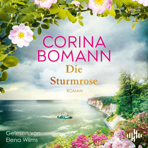 Hoerbuch Die Sturmrose - Corina Bomann - Elena Wilms