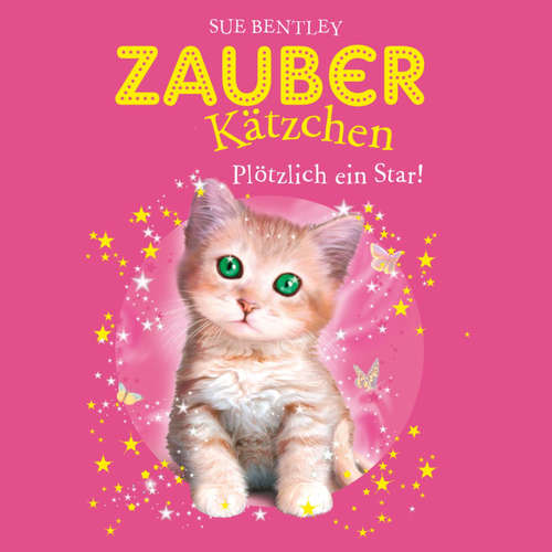 Hoerbuch Zauberkätzchen 3: Plötzlich ein Star - Sue Bentley - Bettina Storm