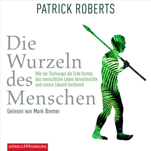 Hoerbuch Die Wurzeln des Menschen - Patrick Roberts - Mark Bremer
