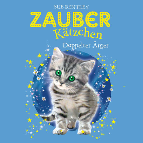 Hoerbuch Zauberkätzchen 4: Doppelter Ärger - Sue Bentley - Bettina Storm