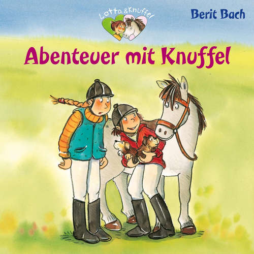 Hoerbuch Lotta und Knuffel 4: Abenteuer mit Knuffel - Berit Bach - Florian Seigerschmidt