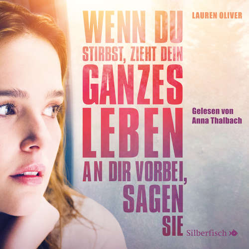 Hoerbuch Wenn du stirbst, zieht dein ganzes Leben an dir vorbei, sagen sie - Die Filmausgabe - Lauren Oliver - Anna Thalbach