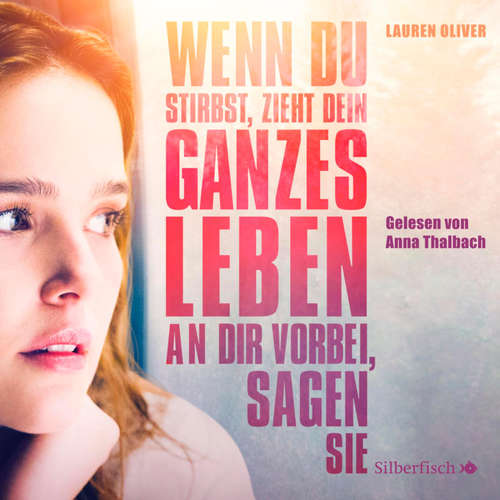 Hoerbuch Wenn du stirbst, zieht dein ganzes Leben an dir vorbei, sagen sie - Die Filmausgabe - Lauren Oliver - Anna Thalbach