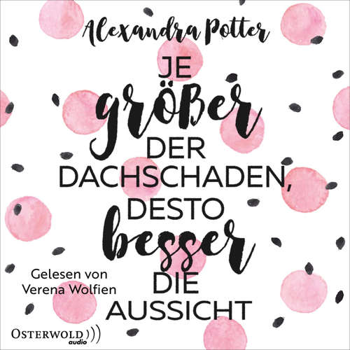 Hoerbuch Je größer der Dachschaden, desto besser die Aussicht - Alexandra Potter - Verena Wolfien
