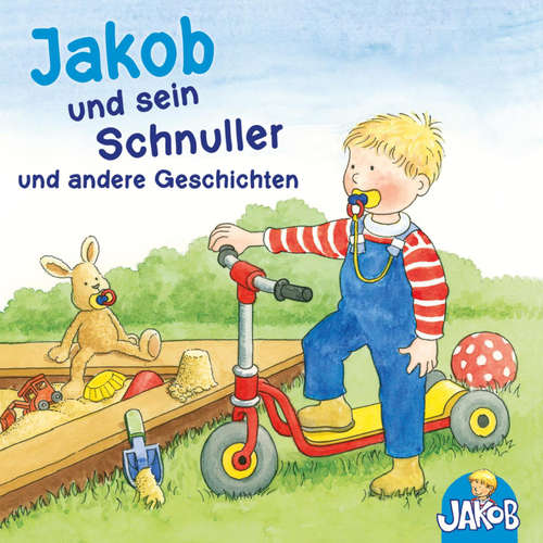 Hoerbuch Jakob und sein Schnuller - Jakob geht zum Kinderturnen - Jakob streitet sich mit Conni und verträgt sich wieder - Jakob und die nasse Hose - Jakob hilft Papa (Jakob, der kleine Bruder von Conni) - Sandra Grimm - Bettina Storm