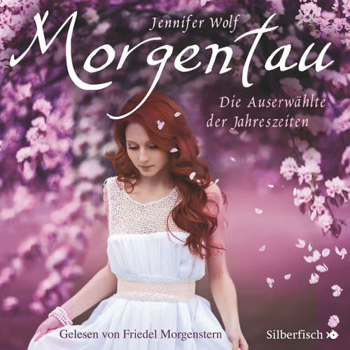 Hoerbuch Geschichten der Jahreszeiten 1: Morgentau. Die Auserwählte der Jahreszeiten - Jennifer Wolf - Friedel Morgenstern