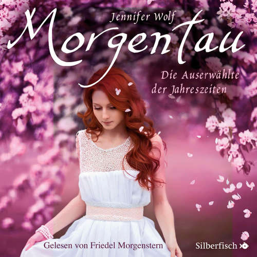 Hoerbuch Geschichten der Jahreszeiten 1: Morgentau. Die Auserwählte der Jahreszeiten - Jennifer Wolf - Friedel Morgenstern